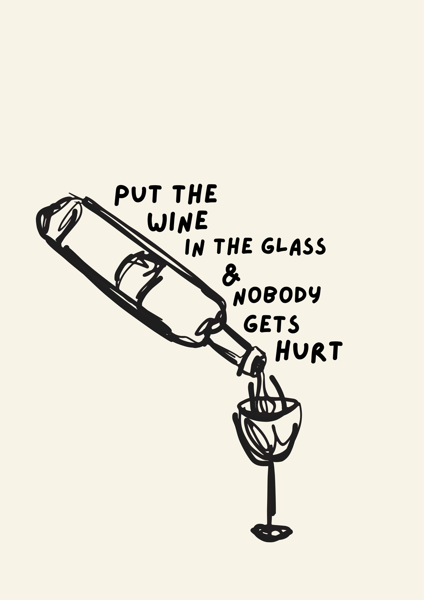Put the wine in the glass & nobody gets hurt print: A4