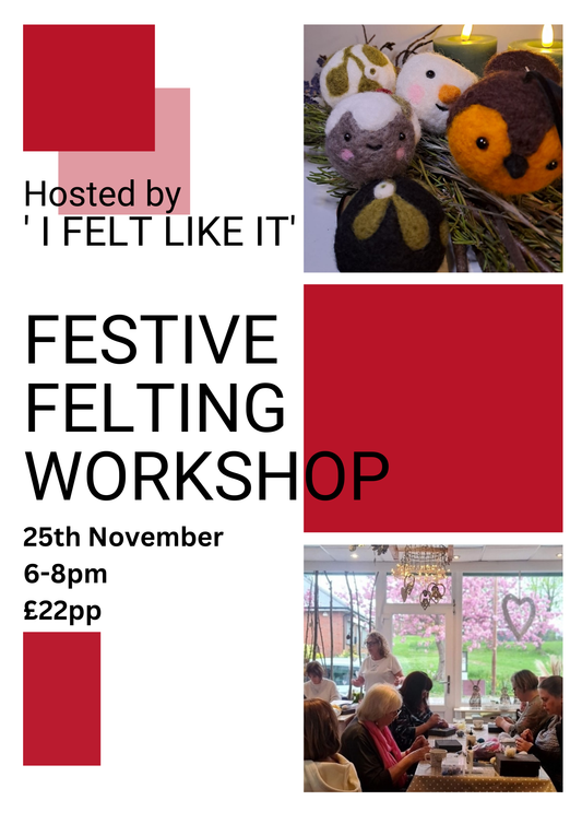 Festive Felting Workshop Tuesday 25th November 6pm - 8pm