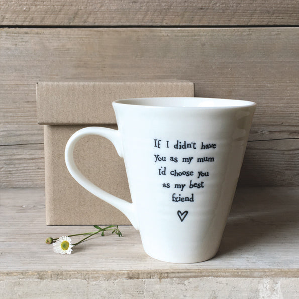 Porcelain mug-If I didn’t have you as my Mum I'd choose you as my best friend