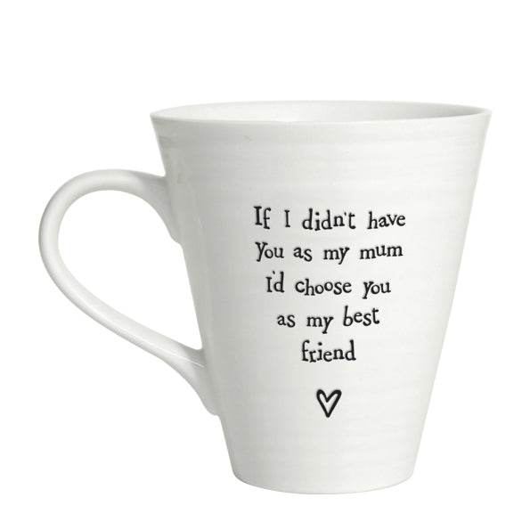 Porcelain mug-If I didn’t have you as my Mum I'd choose you as my best friend