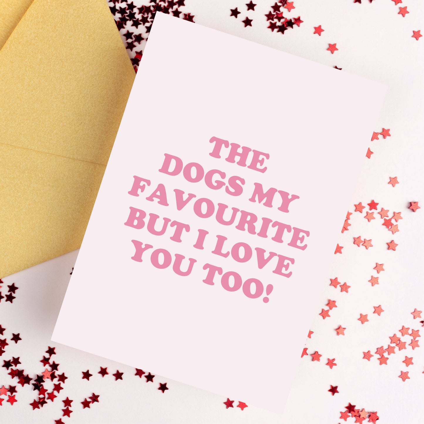 'The Dogs My Favourite But I Love You Too' A6 Greetings Card