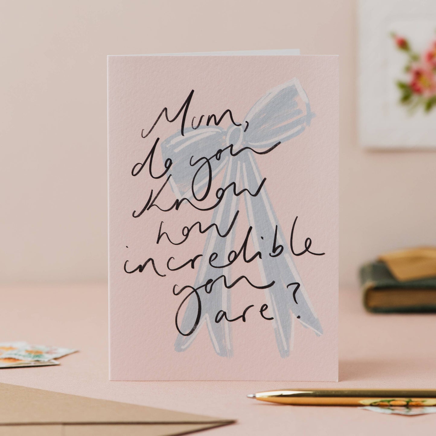 'Mum, do you know how incredible you are? Mother's Day Card