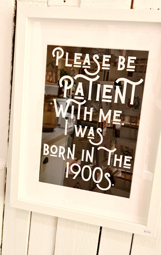Please be patient I was born in the 1900s Framed Print: A4